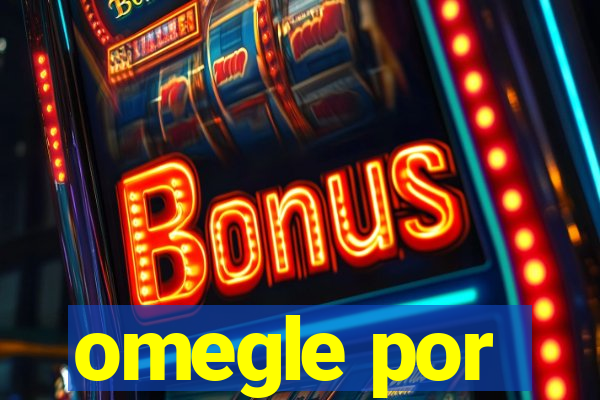omegle por
